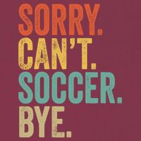 Sorry. Cant. Soccer. Bye. Funny Sarcastic Memes Soccer 16oz Travel Tumbler