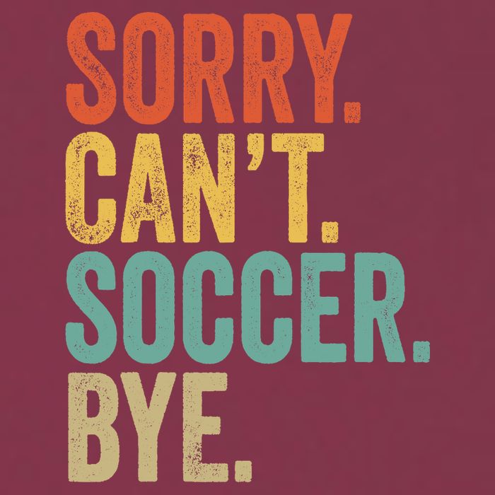 Sorry. Cant. Soccer. Bye. Funny Sarcastic Memes Soccer 16oz Travel Tumbler