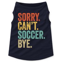 Sorry. Cant. Soccer. Bye. Funny Sarcastic Memes Soccer Doggie Tank