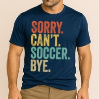 Sorry. Cant. Soccer. Bye. Funny Sarcastic Memes Soccer Performance Shirt