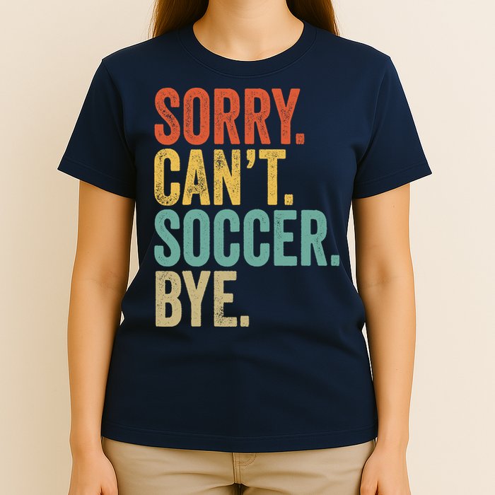 Sorry. Cant. Soccer. Bye. Funny Sarcastic Memes Soccer T-Shirt