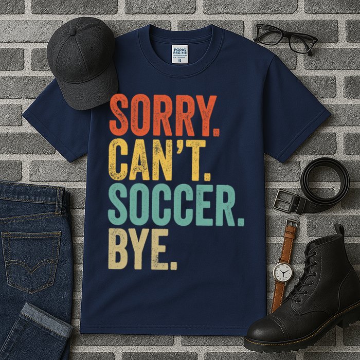 Sorry. Cant. Soccer. Bye. Funny Sarcastic Memes Soccer Tall T-Shirt