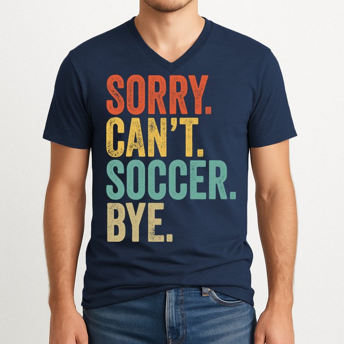 Sorry. Cant. Soccer. Bye. Funny Sarcastic Memes Soccer V-Neck T-Shirt