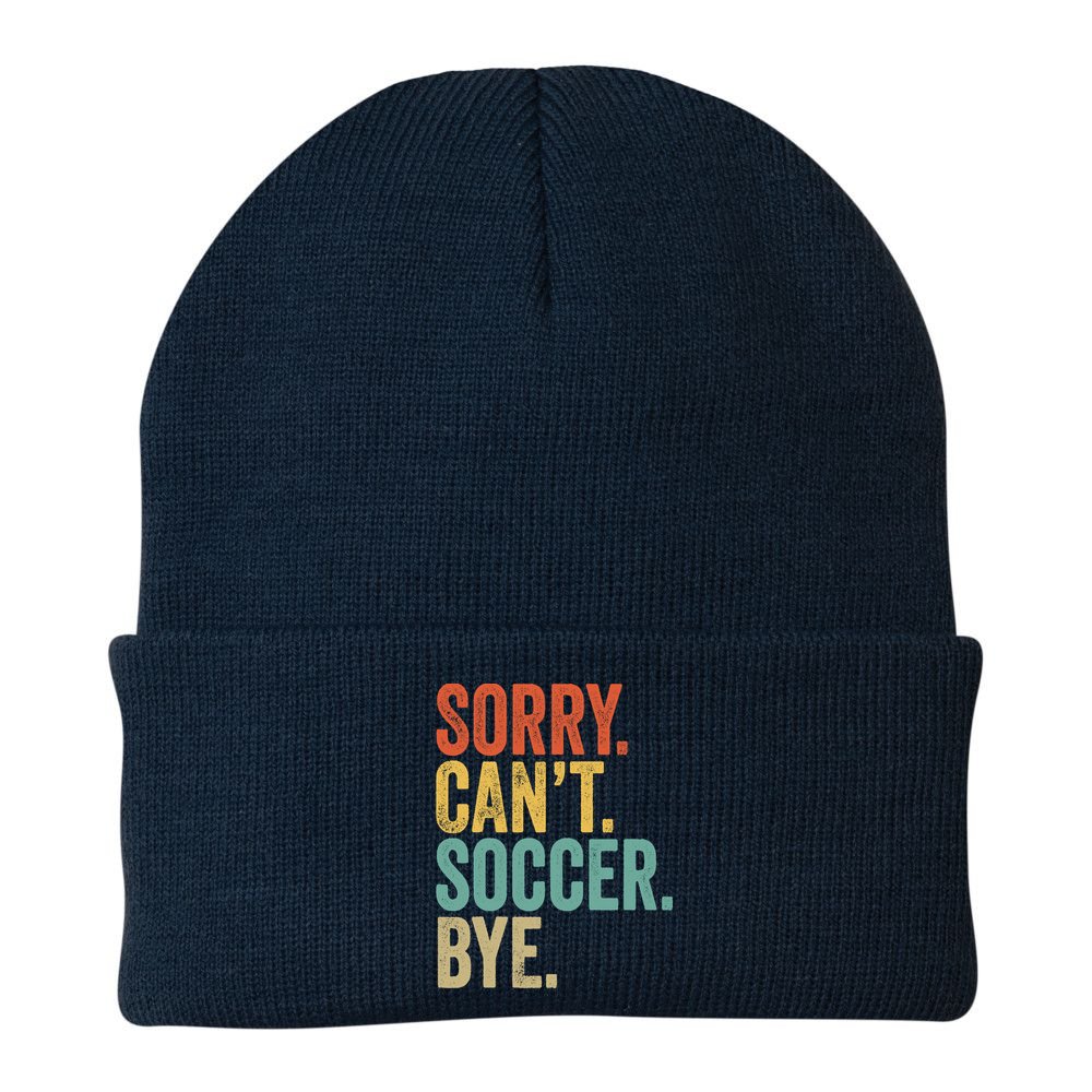Sorry. Cant. Soccer. Bye. Funny Sarcastic Memes Soccer Beanie