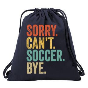 Sorry. Cant. Soccer. Bye. Funny Sarcastic Memes Soccer Drawstring Bag