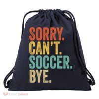 Sorry. Cant. Soccer. Bye. Funny Sarcastic Memes Soccer Drawstring Bag