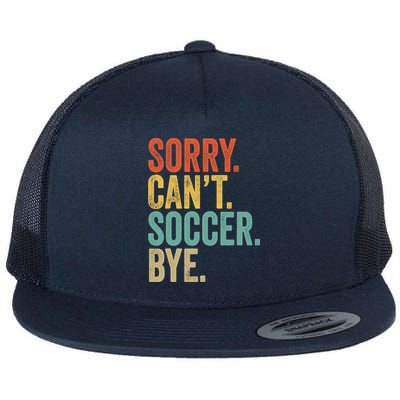 Sorry. Cant. Soccer. Bye. Funny Sarcastic Memes Soccer Flatbill Hat