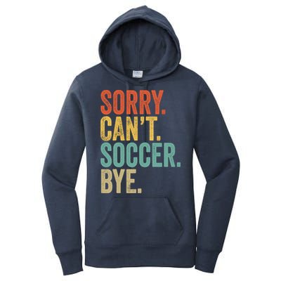 Sorry. Cant. Soccer. Bye. Funny Sarcastic Memes Soccer Women's Pullover Hoodie
