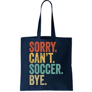 Sorry. Cant. Soccer. Bye. Funny Sarcastic Memes Soccer Tote Bag