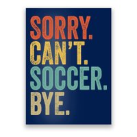 Sorry. Cant. Soccer. Bye. Funny Sarcastic Memes Soccer Poster