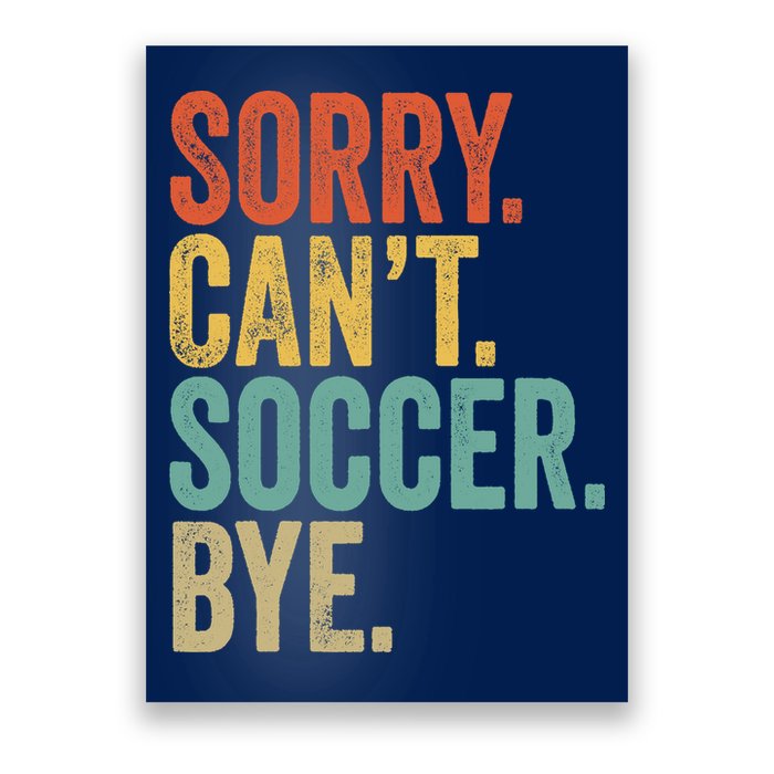 Sorry. Cant. Soccer. Bye. Funny Sarcastic Memes Soccer Poster