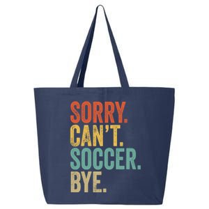 Sorry. Cant. Soccer. Bye. Funny Sarcastic Memes Soccer 25L Jumbo Tote