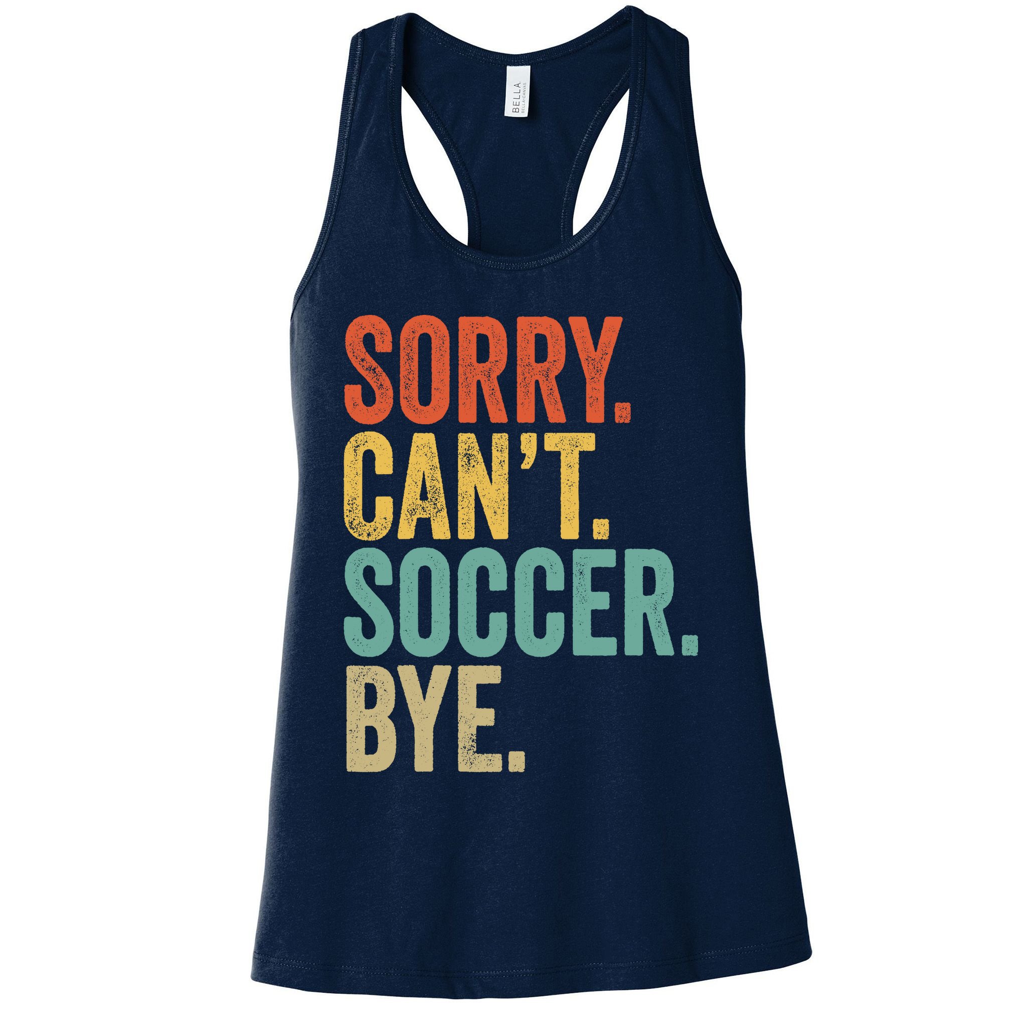 Sorry. Cant. Soccer. Bye. Funny Sarcastic Memes Soccer Womens Tank Top
