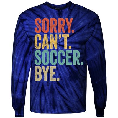 Sorry. Cant. Soccer. Bye. Funny Sarcastic Memes Soccer Tie-Dye Long Sleeve Shirt