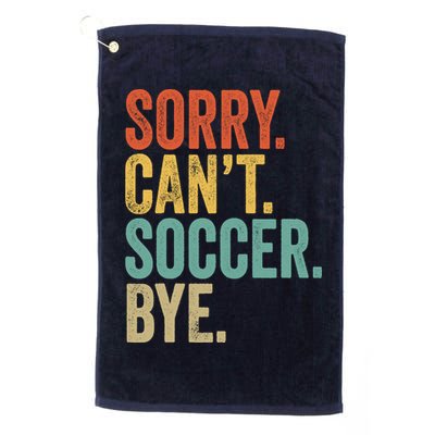Sorry. Cant. Soccer. Bye. Funny Sarcastic Memes Soccer Golf Towel