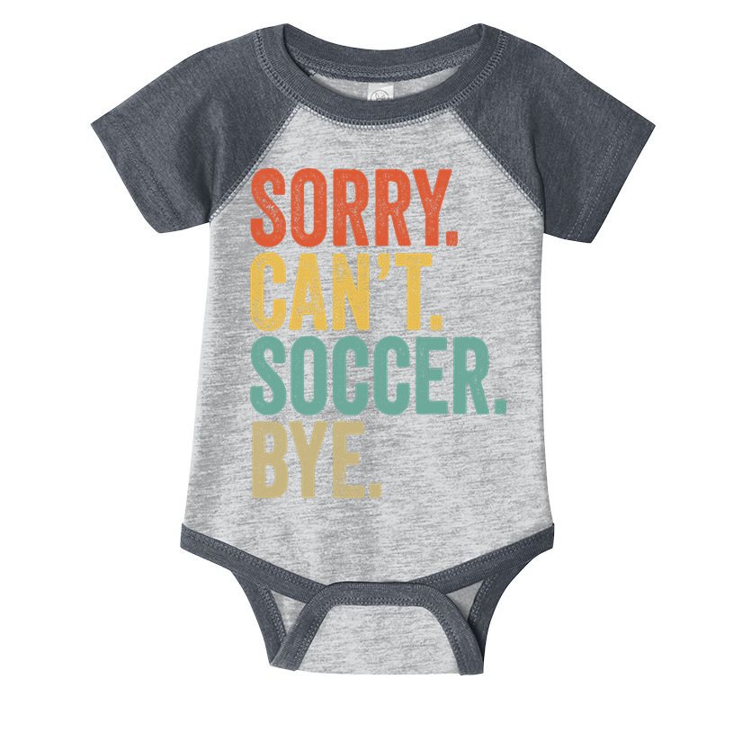 Sorry. Cant. Soccer. Bye. Funny Sarcastic Memes Soccer Infant Baby Jersey Bodysuit