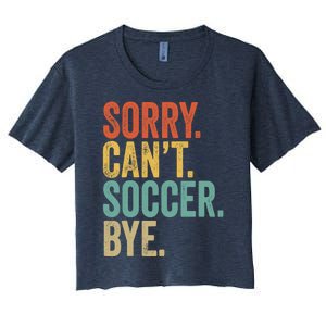 Sorry. Cant. Soccer. Bye. Funny Sarcastic Memes Soccer Women's Crop Top Tee