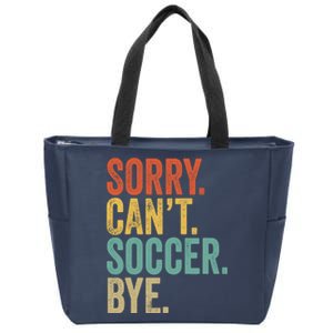 Sorry. Cant. Soccer. Bye. Funny Sarcastic Memes Soccer Zip Tote Bag