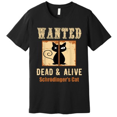 Schroedinger's Cat Science Graphic Wanted Dead & Alive Quote Premium T-Shirt