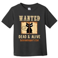 Schroedinger's Cat Science Graphic Wanted Dead & Alive Quote Toddler T-Shirt