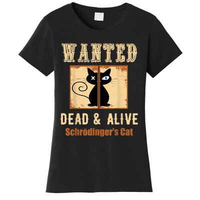 Schroedinger's Cat Science Graphic Wanted Dead & Alive Quote Women's T-Shirt