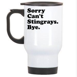 Sorry Cant Stingrays Bye Funny Gift Stainless Steel Travel Mug