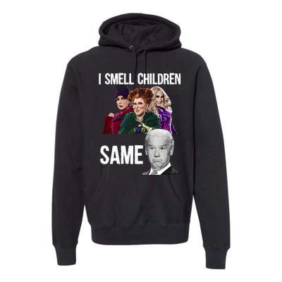 Smell Children Same Joe Biden Premium Hoodie