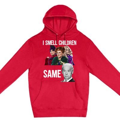 Smell Children Same Joe Biden Premium Pullover Hoodie