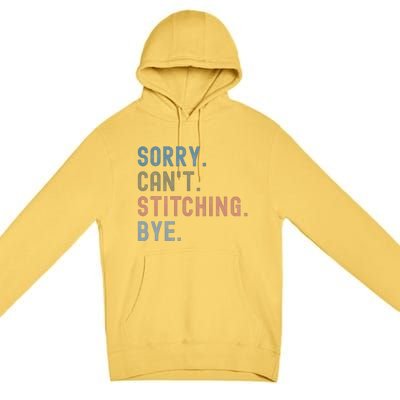 Sorry CanT Stitching Bye Premium Pullover Hoodie