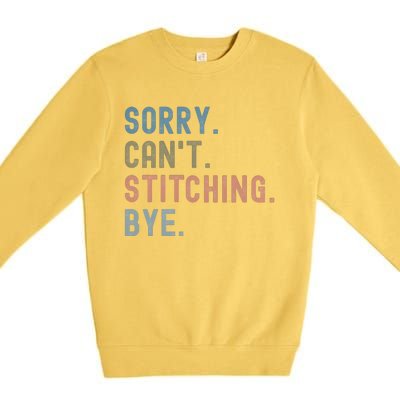 Sorry CanT Stitching Bye Premium Crewneck Sweatshirt