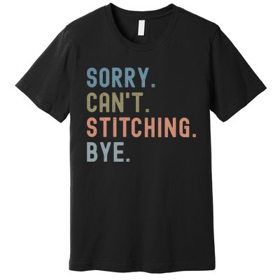 Sorry CanT Stitching Bye Premium T-Shirt