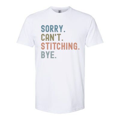 Sorry CanT Stitching Bye Softstyle CVC T-Shirt