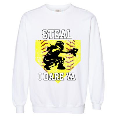 Softball Catcher Steal I Dare Ya Funny Player Gift Garment-Dyed Sweatshirt