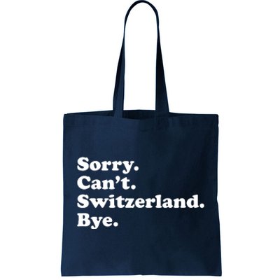 Sorry CanT Switzerland Bye Girl Funny Switzerland Tote Bag