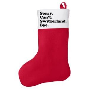 Sorry CanT Switzerland Bye Girl Funny Switzerland Felt Holiday Christmas Stocking