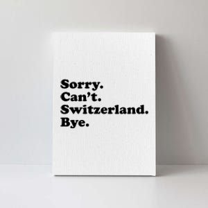 Sorry CanT Switzerland Bye Girl Funny Switzerland Canvas