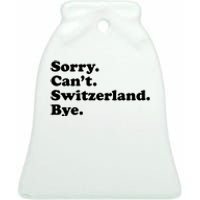 Sorry CanT Switzerland Bye Girl Funny Switzerland Ceramic Bell Ornament