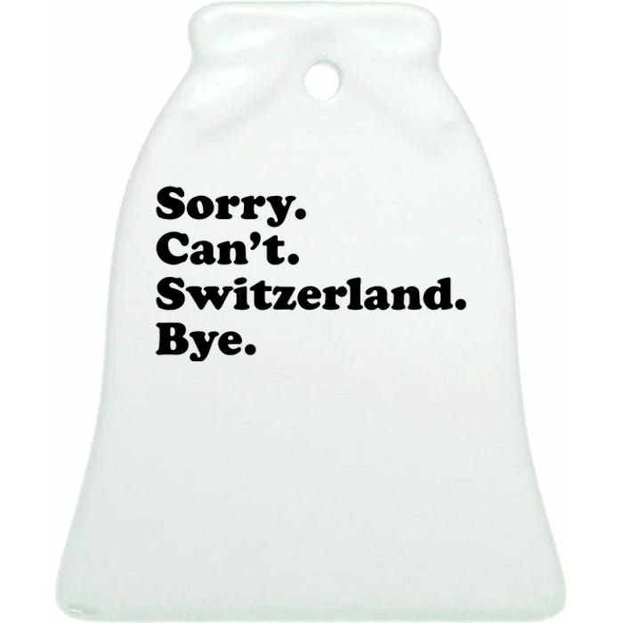 Sorry CanT Switzerland Bye Girl Funny Switzerland Ceramic Bell Ornament