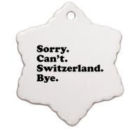 Sorry CanT Switzerland Bye Girl Funny Switzerland Ceramic Star Ornament