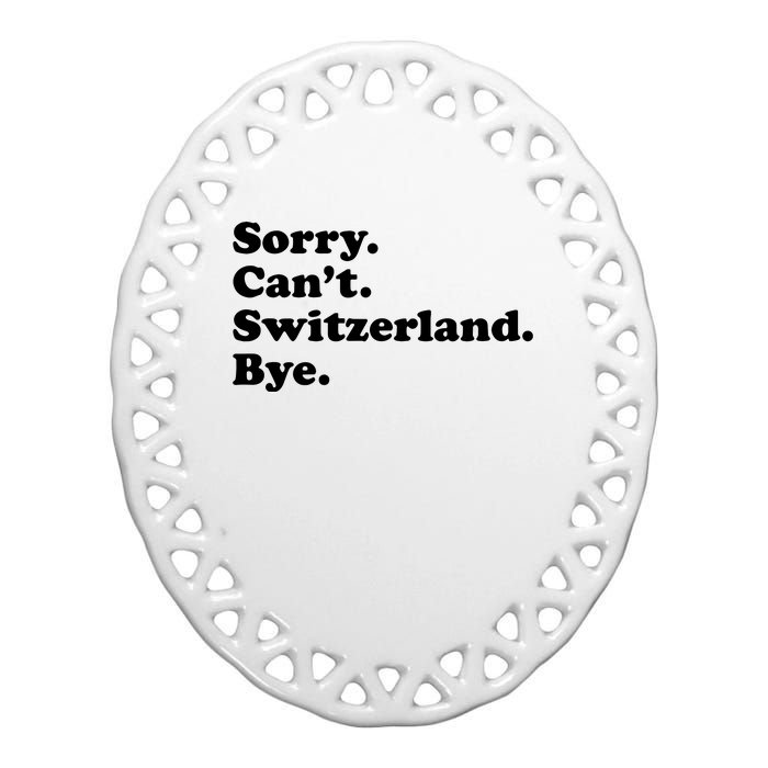 Sorry CanT Switzerland Bye Girl Funny Switzerland Ceramic Oval Ornament