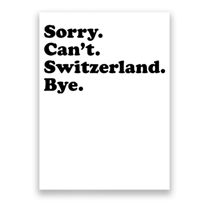 Sorry CanT Switzerland Bye Girl Funny Switzerland Poster