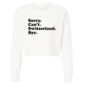 Sorry CanT Switzerland Bye Girl Funny Switzerland Cropped Pullover Crew