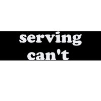 Serving CanT Bumper Sticker