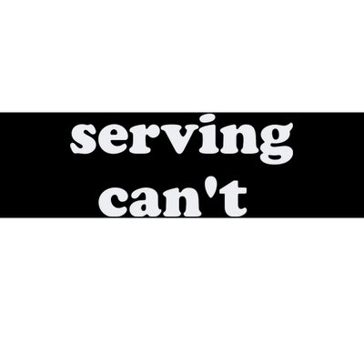 Serving CanT Bumper Sticker