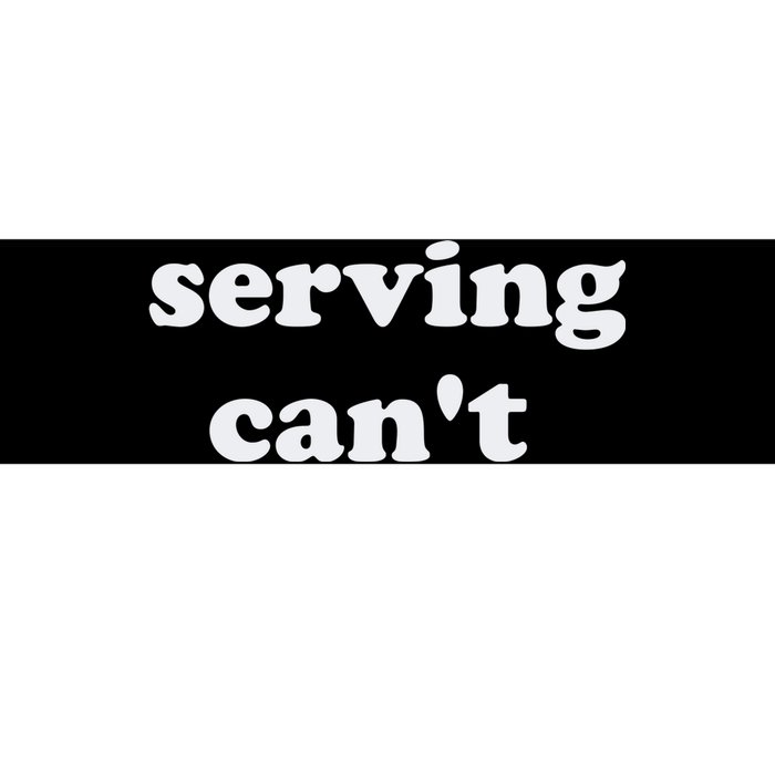 Serving CanT Bumper Sticker