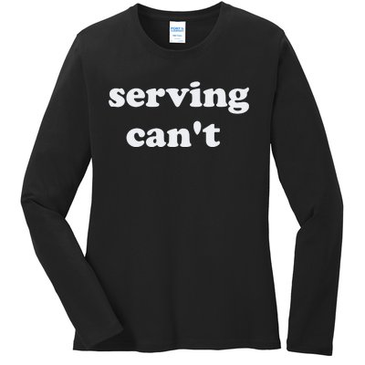 Serving CanT Ladies Long Sleeve Shirt