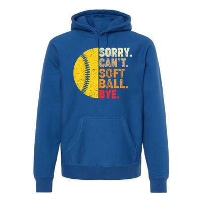 Sorry Cant Softball Bye Funny Softball Premium Hoodie