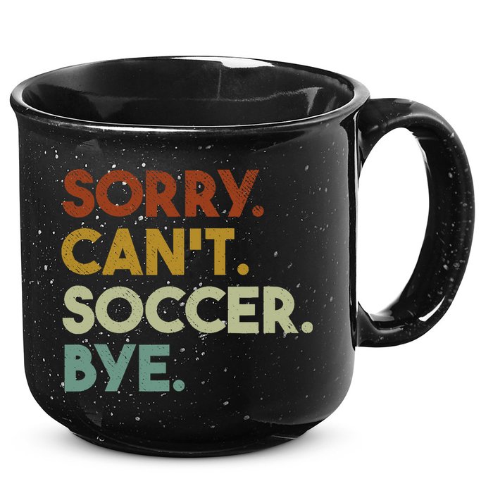 Sorry Cant Soccer Bye Funny Soccer 15oz Campfire Ceramic Mug