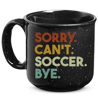 Sorry Cant Soccer Bye Funny Soccer 15oz Campfire Ceramic Mug