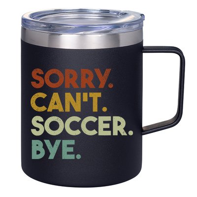 Sorry Cant Soccer Bye Funny Soccer 12oz Stainless Steel Coffee Mug